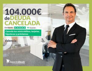 Repara tu Deuda Abogados cancela 104.000€ en Valencia con la Ley de Segunda Oportunidad