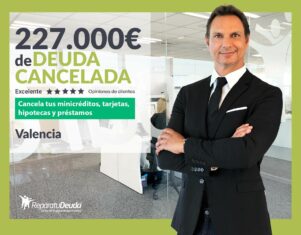 Repara tu Deuda Abogados cancela 227.000€ en Valencia con la Ley de Segunda Oportunidad